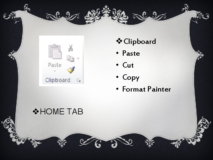 v. Clipboard • Paste • Cut • Copy • Format Painter v. HOME TAB