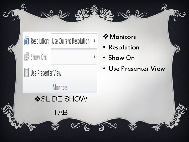 v. Monitors • Resolution • Show On • Use Presenter View v. SLIDE SHOW