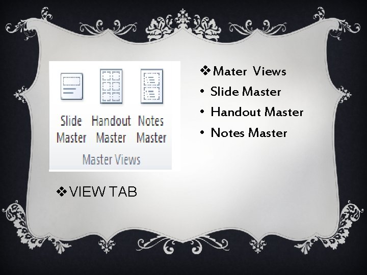 v. Mater Views • Slide Master • Handout Master • Notes Master v. VIEW