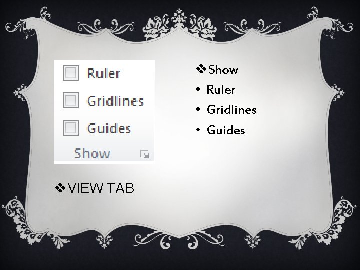 v. Show • Ruler • Gridlines • Guides v. VIEW TAB 