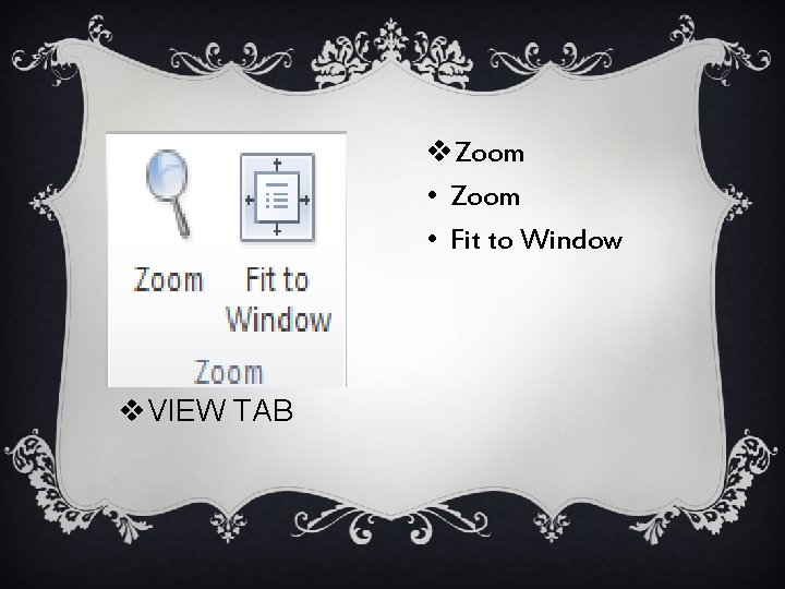 v. Zoom • Fit to Window v. VIEW TAB 