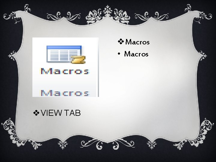 v. Macros • Macros v. VIEW TAB 