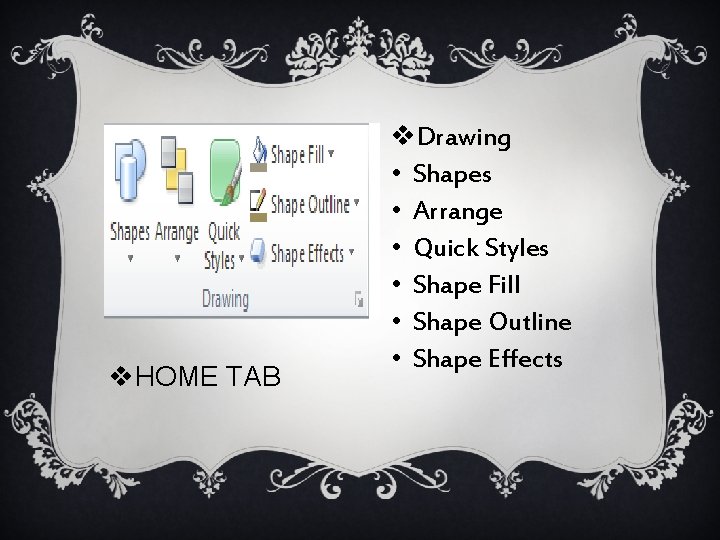 v. HOME TAB v. Drawing • Shapes • Arrange • Quick Styles • Shape