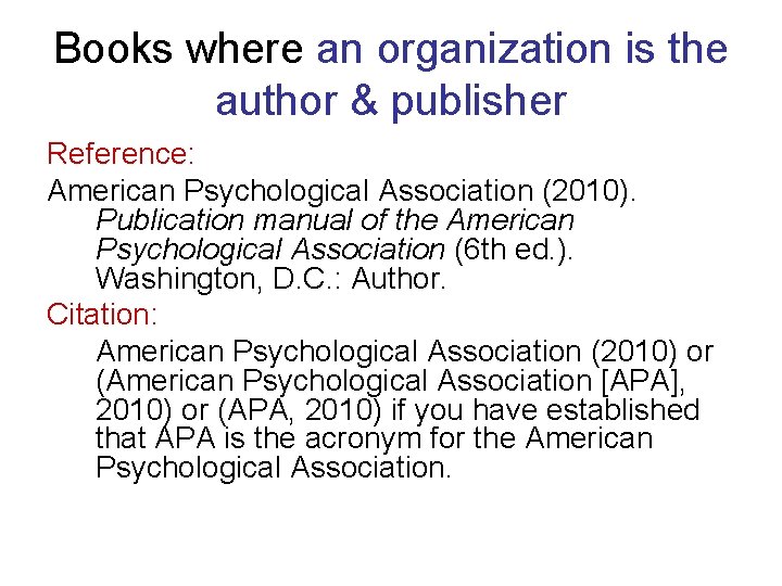 Books where an organization is the author & publisher Reference: American Psychological Association (2010).