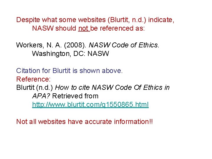 Despite what some websites (Blurtit, n. d. ) indicate, NASW should not be referenced