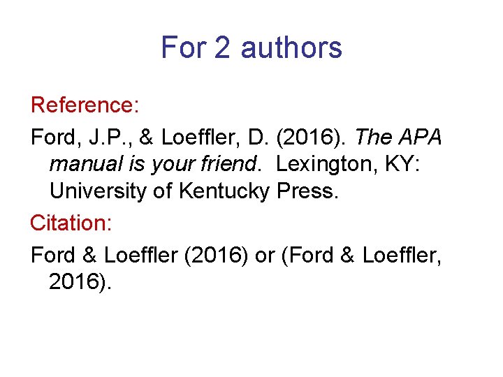 For 2 authors Reference: Ford, J. P. , & Loeffler, D. (2016). The APA