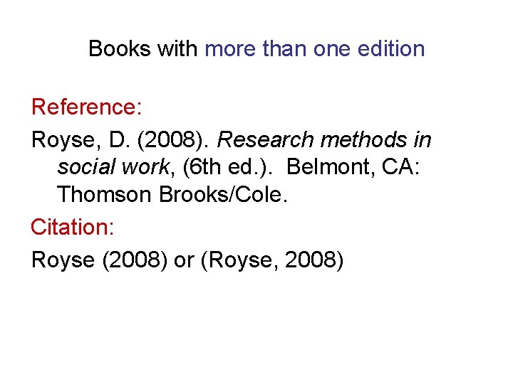 Books with more than one edition Reference: Royse, D. (2008). Research methods in social