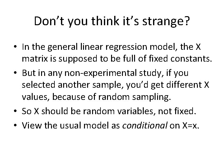 Don’t you think it’s strange? • In the general linear regression model, the X