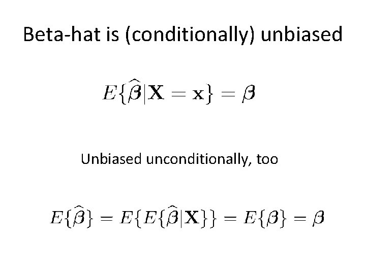 Beta-hat is (conditionally) unbiased Unbiased unconditionally, too 