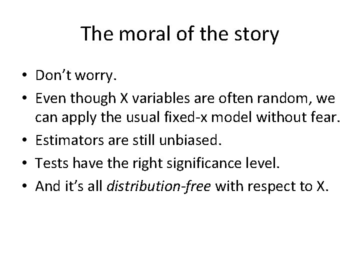 The moral of the story • Don’t worry. • Even though X variables are