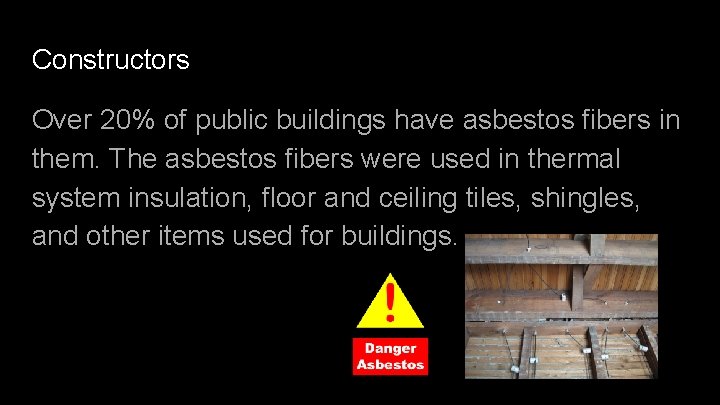Constructors Over 20% of public buildings have asbestos fibers in them. The asbestos fibers
