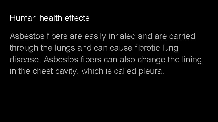 Human health effects Asbestos fibers are easily inhaled and are carried through the lungs