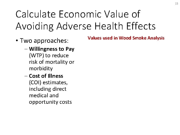 15 Calculate Economic Value of Avoiding Adverse Health Effects • Two approaches: Willingness to