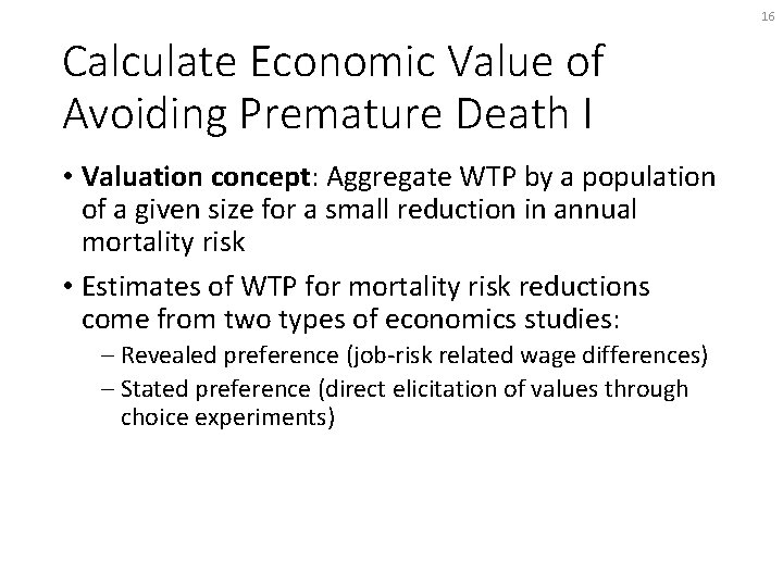 16 Calculate Economic Value of Avoiding Premature Death I • Valuation concept: Aggregate WTP