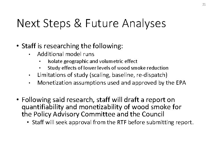 21 Next Steps & Future Analyses • Staff is researching the following: • Additional