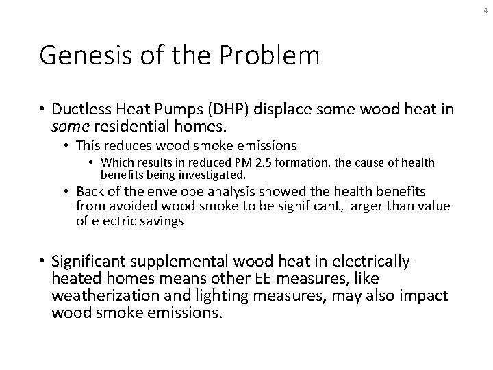 4 Genesis of the Problem • Ductless Heat Pumps (DHP) displace some wood heat