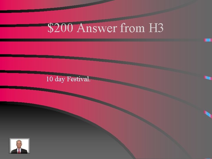 $200 Answer from H 3 10 day Festival. 