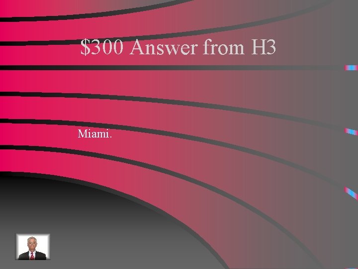 $300 Answer from H 3 Miami. 