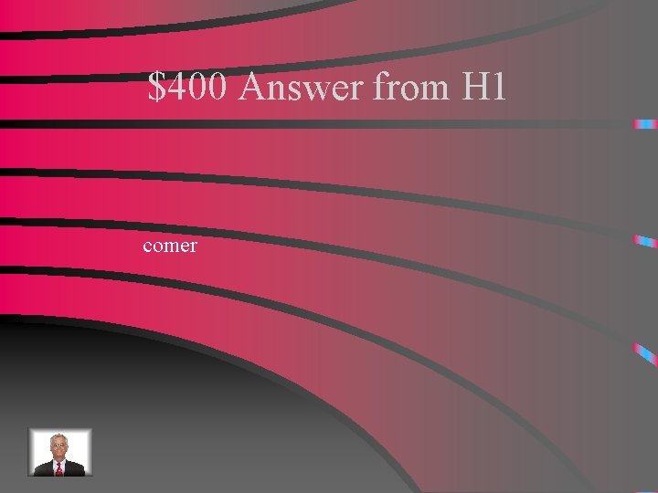 $400 Answer from H 1 comer 