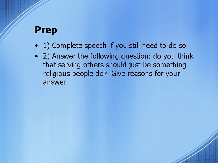 Prep • 1) Complete speech if you still need to do so • 2)