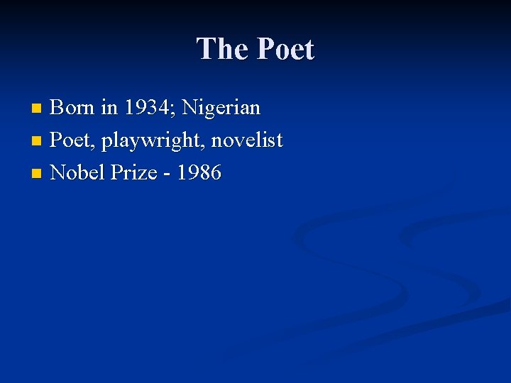 The Poet Born in 1934; Nigerian n Poet, playwright, novelist n Nobel Prize -