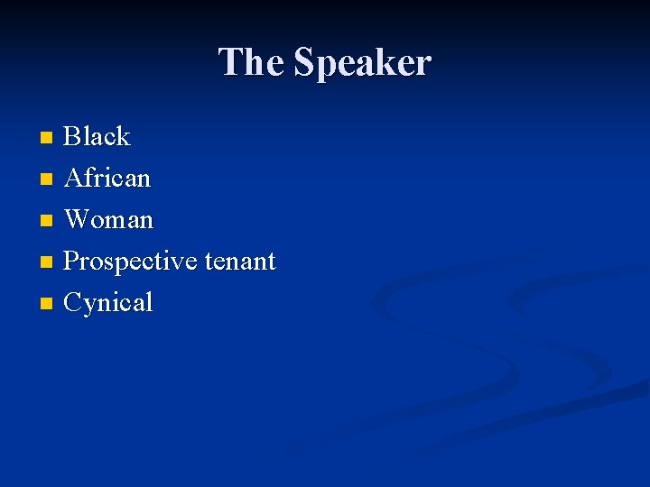 The Speaker Black n African n Woman n Prospective tenant n Cynical n 