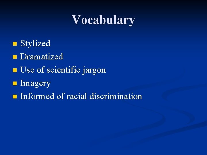 Vocabulary Stylized n Dramatized n Use of scientific jargon n Imagery n Informed of
