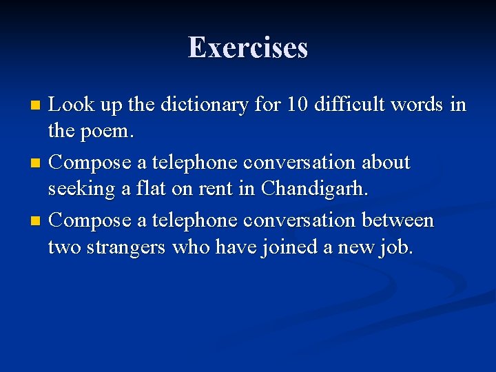 Exercises Look up the dictionary for 10 difficult words in the poem. n Compose