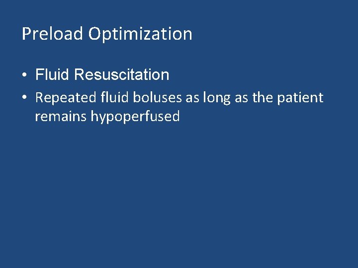 Preload Optimization • Fluid Resuscitation • Repeated fluid boluses as long as the patient
