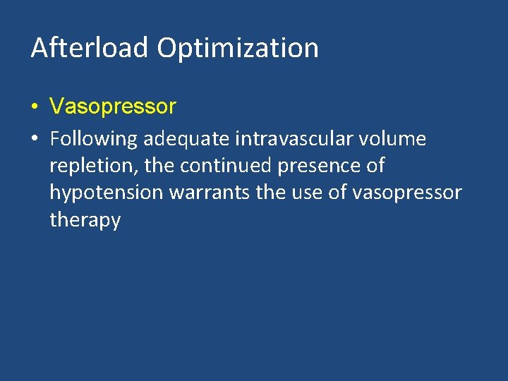 Afterload Optimization • Vasopressor • Following adequate intravascular volume repletion, the continued presence of