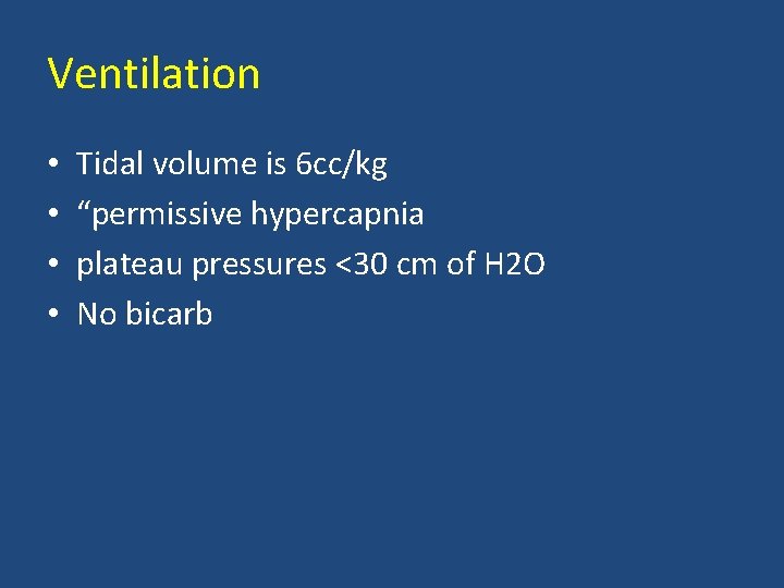 Ventilation • • Tidal volume is 6 cc/kg “permissive hypercapnia plateau pressures <30 cm