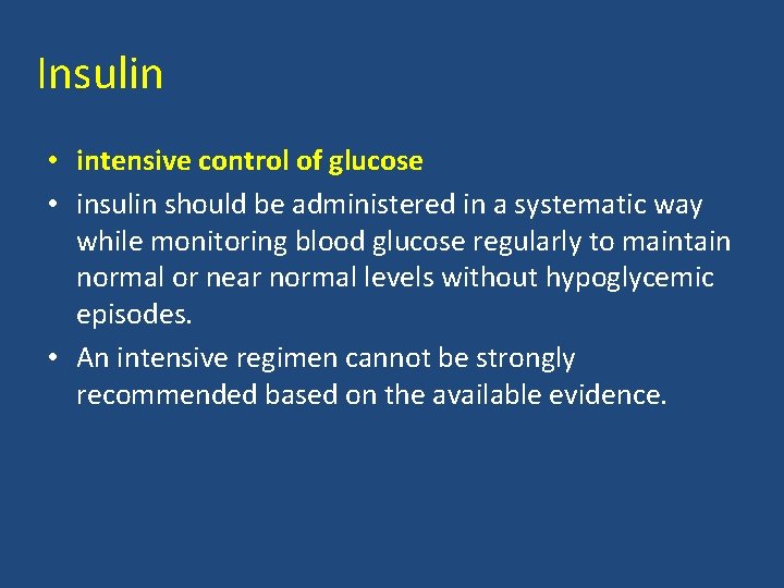 Insulin • intensive control of glucose • insulin should be administered in a systematic