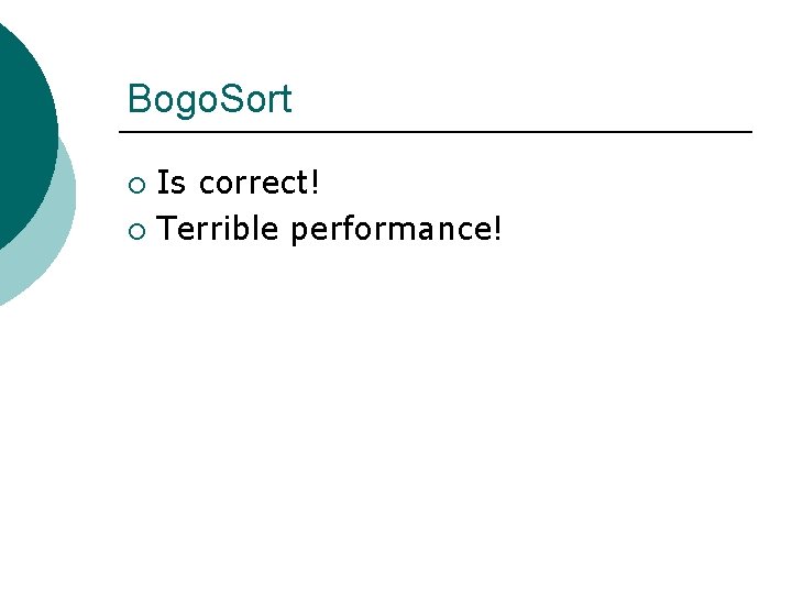 Bogo. Sort Is correct! ¡ Terrible performance! ¡ 