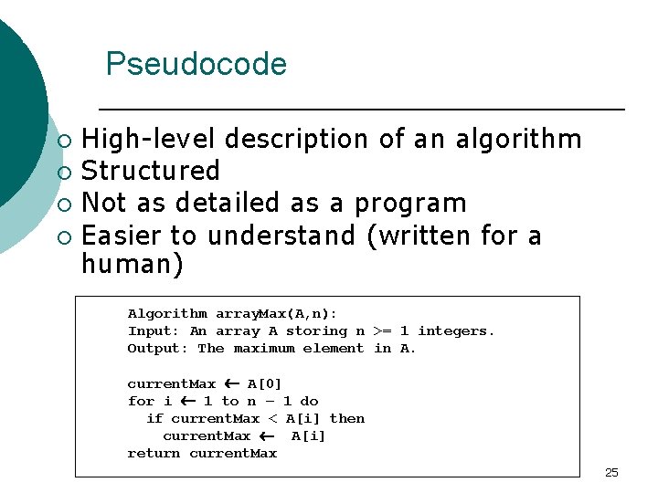 Analysis Tools (Goodrich, 48, 166) Pseudocode High-level description of an algorithm ¡ Structured ¡