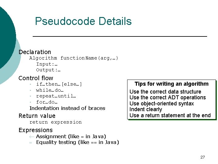 Analysis Tools (Goodrich, 48) Pseudocode Details Declaration Algorithm function. Name(arg, …) Input: … Output: