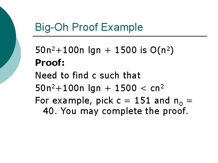 Big-Oh Proof Example 50 n 2+100 n lgn + 1500 is O(n 2) Proof: