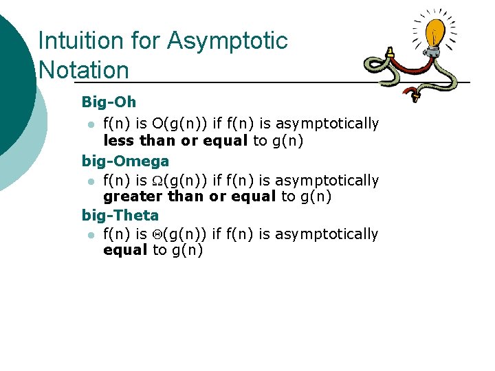 Intuition for Asymptotic Notation Big-Oh l f(n) is O(g(n)) if f(n) is asymptotically less