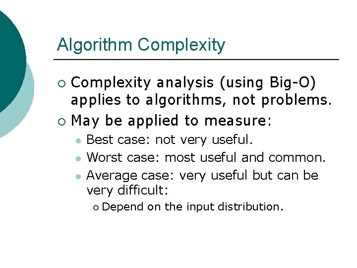 Algorithm Complexity analysis (using Big-O) applies to algorithms, not problems. ¡ May be applied
