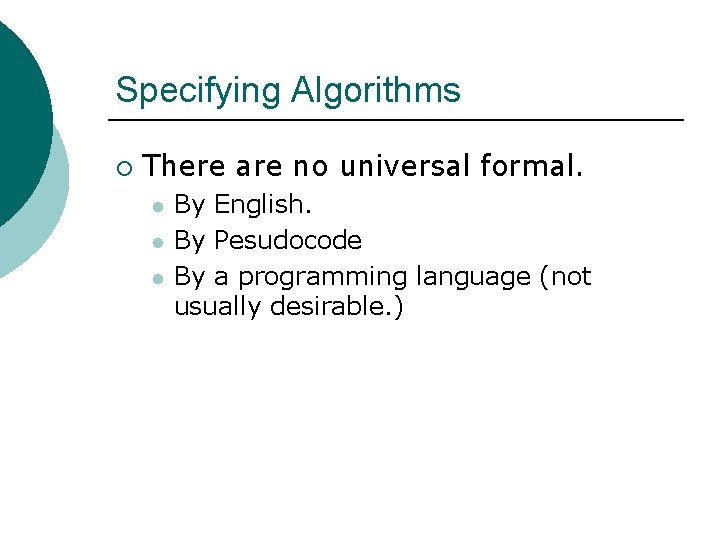 Specifying Algorithms ¡ There are no universal formal. l l l By English. By