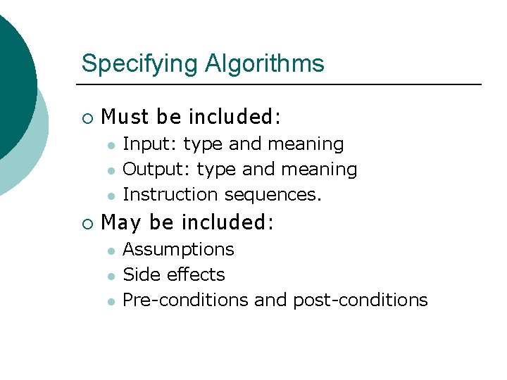 Specifying Algorithms ¡ Must be included: l l l ¡ Input: type and meaning
