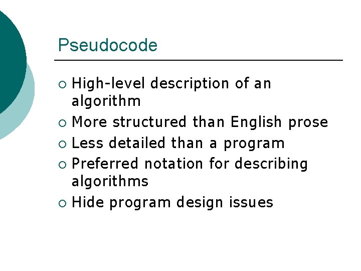 Pseudocode High-level description of an algorithm ¡ More structured than English prose ¡ Less