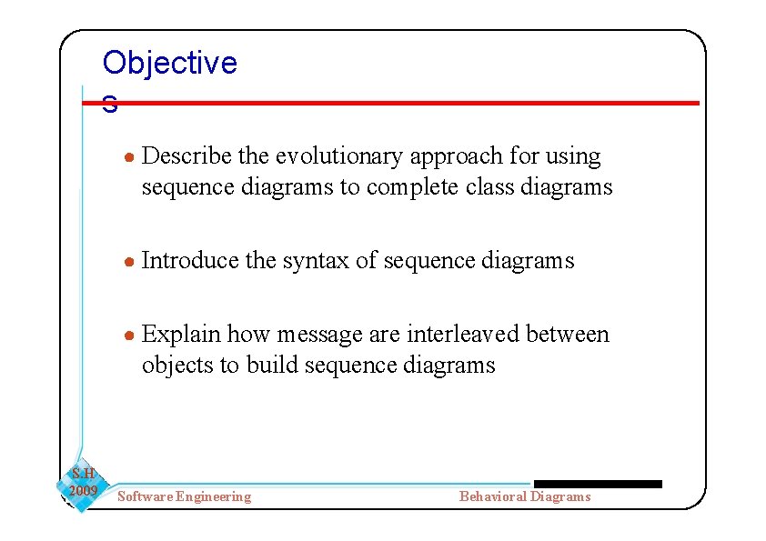 Objective s ● Describe the evolutionary approach for using sequence diagrams to complete class Objective s ● Describe the evolutionary approach for using sequence diagrams to complete class