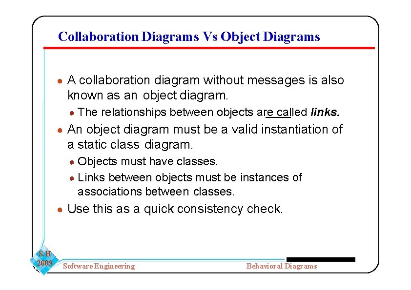 Collaboration Diagrams Vs Object Diagrams ● A collaboration diagram without messages is also known Collaboration Diagrams Vs Object Diagrams ● A collaboration diagram without messages is also known