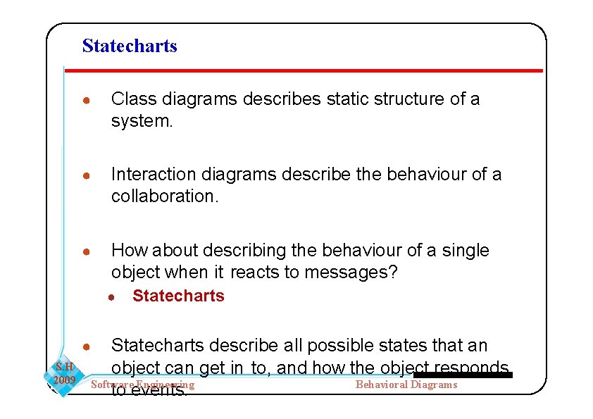 Statecharts ● Class diagrams describes static structure of a system. ● Interaction diagrams describe Statecharts ● Class diagrams describes static structure of a system. ● Interaction diagrams describe