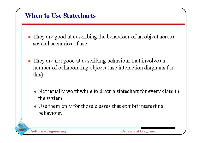 When to Use Statecharts ● They are good at describing the behaviour of an When to Use Statecharts ● They are good at describing the behaviour of an