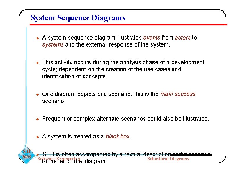System Sequence Diagrams ● A system sequence diagram illustrates events from actors to systems System Sequence Diagrams ● A system sequence diagram illustrates events from actors to systems