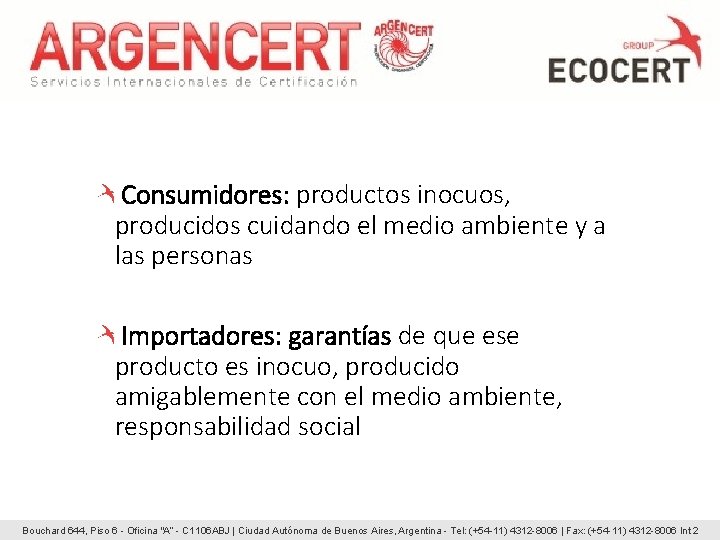 Consumidores: productos inocuos, producidos cuidando el medio ambiente y a las personas Importadores: garantías