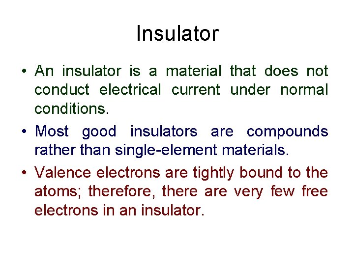 Insulator • An insulator is a material that does not conduct electrical current under