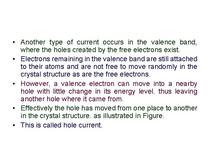  • Another type of current occurs in the valence band, where the holes