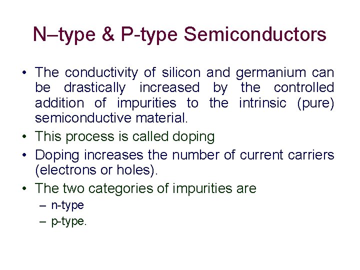 N–type & P-type Semiconductors • The conductivity of silicon and germanium can be drastically